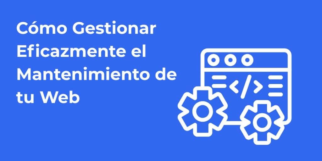 Cómo gestionar eficazmente el mantenimiento de tu web